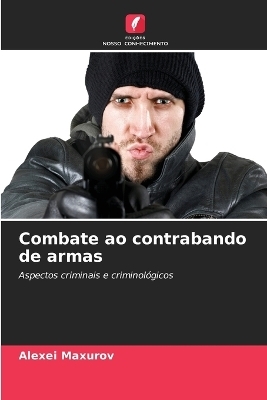 Combate ao contrabando de armas - Alexei Maxurov