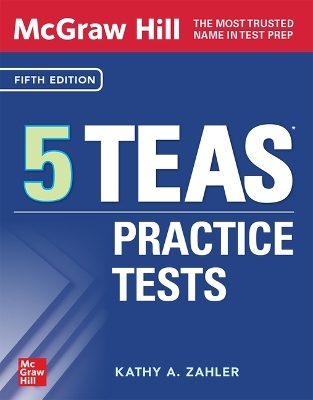 McGraw Hill 5 TEAS Practice Tests, Fifth Edition - Kathy A. Zahler