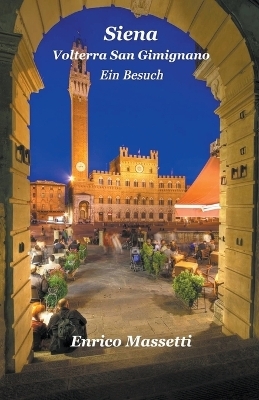 Siena Volterra San Gimignano Ein Besuch - Enrico Massetti