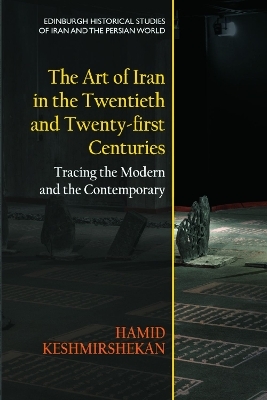 The Art of Iran in the Twentieth and Twenty-First Centuries - Hamid Keshmirshekan