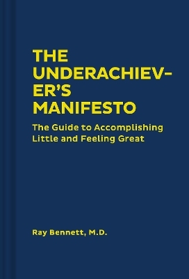 The Underachiever's Manifesto - Ray Bennett