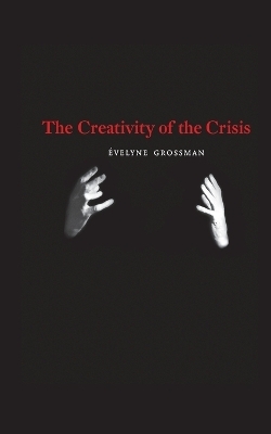 The Creativity of the Crisis - Évelyne Grossman