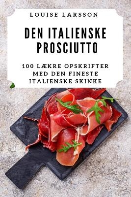 Den Italienske Prosciutto -  Louise Larsson