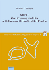 Band 1: GOTT – Zum Ursprung von El im mittelbronzezeitlichen Serabit el Chadim - Ludwig D. Morenz