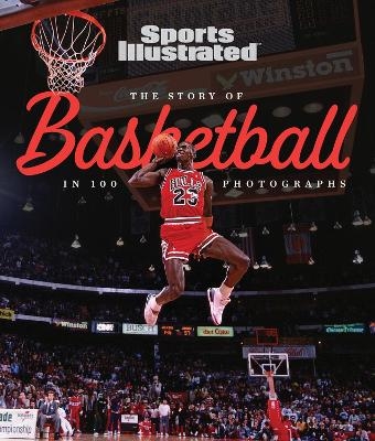 The Story of Basketball In 100 Photographs -  the editors of Sports Illustrated