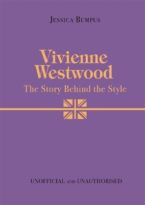 Vivienne Westwood: The Story Behind the Style - Jessica Bumpus