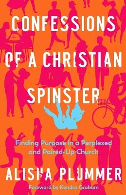 Confessions of a Christian Spinster - Alisha Plummer