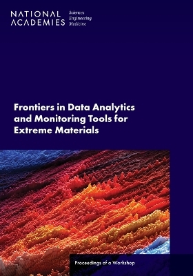 Frontiers in Data Analytics and Monitoring Tools for Extreme Materials - Engineering National Academies of Sciences  and Medicine,  Division on Engineering and Physical Sciences,  Board on Physics and Astronomy,  Condensed Matter and Materials Research Committee