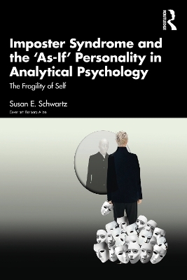 Imposter Syndrome and The ‘As-If’ Personality in Analytical Psychology - Susan E. Schwartz