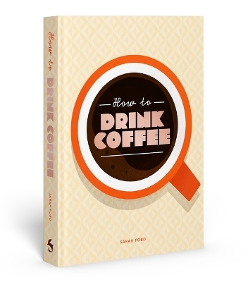 How to Drink Coffee - Sarah Ford