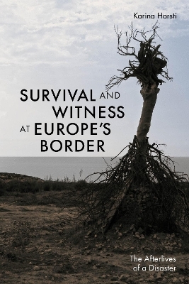 Survival and Witness at Europe's Border - Karina Horsti