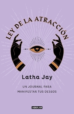 Ley de atracción. Un journal para manifestar tus deseos / Law of Attraction Mani festation Journal - Latha Jay