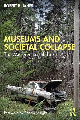 Museums and Societal Collapse - Robert R. Janes