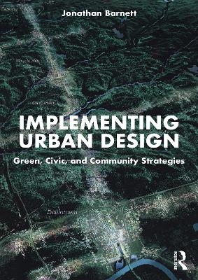 Implementing Urban Design - Jonathan Barnett