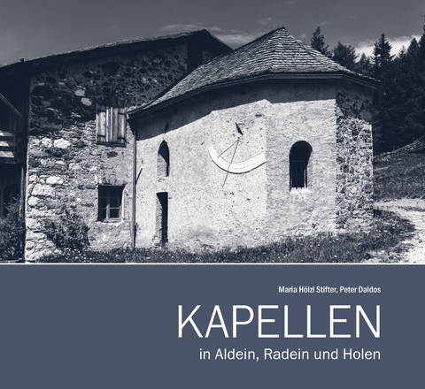 Kapellen in Aldein, Radein und Holen - Maria HÃ¶lzl Stifter, Peter Daldos