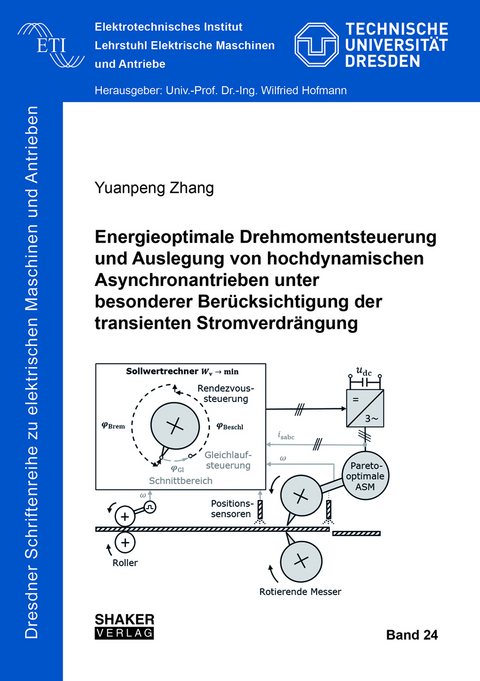 Energieoptimale Drehmomentsteuerung und Auslegung von hochdynamischen Asynchronantrieben unter besonderer Berücksichtigung der transienten Stromverdrängung - Yuanpeng Zhang