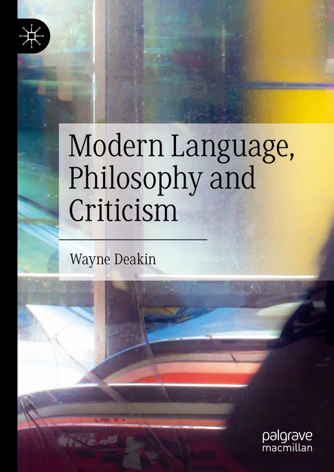 Modern Language, Philosophy and Criticism - Wayne Deakin