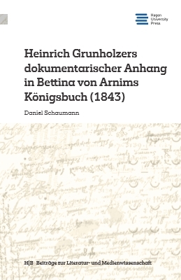 Heinrich Grunholzers dokumentarischer Anhang in Bettina von Arnims Königsbuch (1843) - Daniel Schaumann