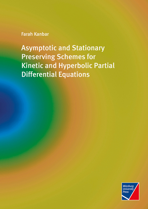 Asymptotic and Stationary Preserving Schemes for Kinetic and Hyperbolic Partial Differential Equations - Farah Kanbar