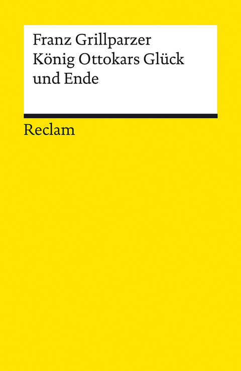 König Ottokars Glück und Ende. Trauerspiel in fünf Aufzügen - Franz Grillparzer