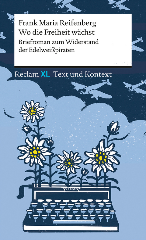 Wo die Freiheit wächst. Briefroman zum Widerstand der Edelweißpiraten - Frank Maria Reifenberg