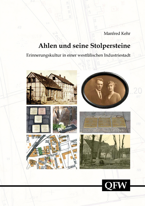 Ahlen und seine Stolpersteine – Erinnerungskultur in einer westfälischen Industriestadt - Manfred Kehr