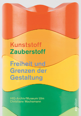 Kunststoff – Zauberstoff - Wachsmann Christiane