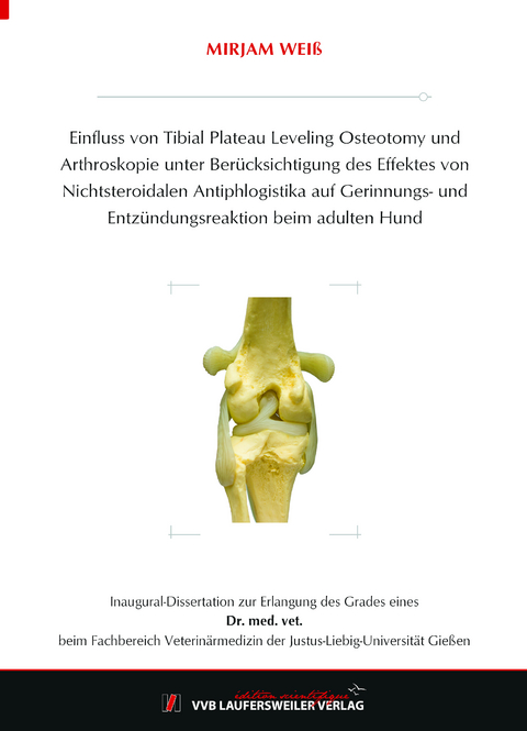 Einfluss von Tibial Plateau Leveling Osteotomy und Arthroskopie unter Berücksichtigung des Effektes von Nichtsteroidalen Antiphlogistika auf Gerinnungs- und Entzündungsreaktion beim adulten Hund - Mirjam Weiß