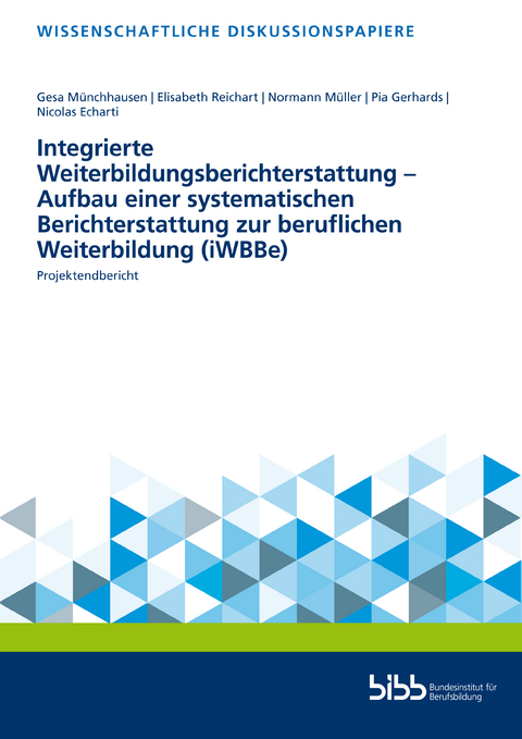 Integrierte Weiterbildungsberichterstattung – Aufbau einer systematischen Berichterstattung zur beruflichen Weiterbildung (iWBBe)