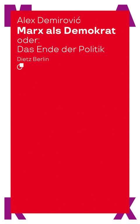 Marx als Demokrat oder: Das Ende der Politik - Alex Demirović