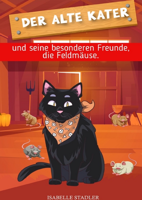 Der alte Kater und seine besonderen Freunde, die Feldmäuse - Isabelle Stadler