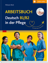 Arbeitsbuch Deutsch B1/B2 in der Pflege - Melanie Böck