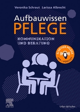 Aufbauwissen Pflege: Kommunikation und Beratung - Veronika Schraut, Larissa Albrecht