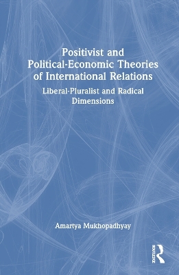 Positivist and Political-Economic Theories of International Relations - Amartya Mukhopadhyay