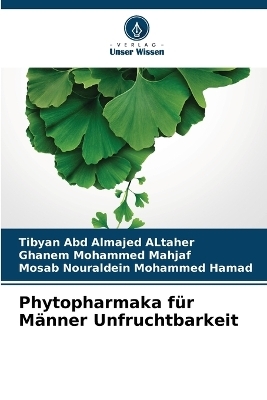 Phytopharmaka für Männer Unfruchtbarkeit - Tibyan Abd Almajed ALtaher, Ghanem Mohammed Mahjaf, Mosab Nouraldein Mohammed Hamad