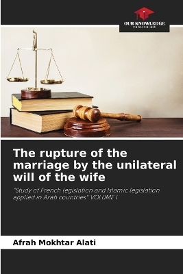 The rupture of the marriage by the unilateral will of the wife - Afrah Mokhtar Alati