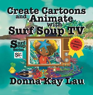 Create Cartoons and Animate with Surf Soup TV - Donna Kay Lau