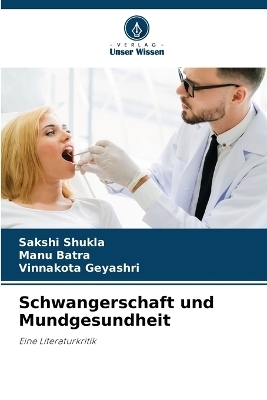 Schwangerschaft und Mundgesundheit - Sakshi Shukla, Manu Batra, VINNAKOTA GEYASHRI