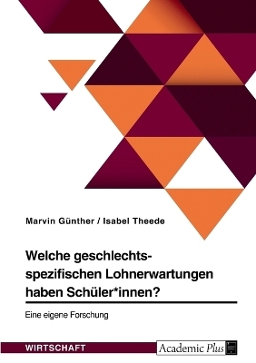 Welche geschlechtsspezifischen Lohnerwartungen haben SchÃ¼ler*innen? Eine eigene Forschung - Marvin GÃ¼nther, Isabel Theede