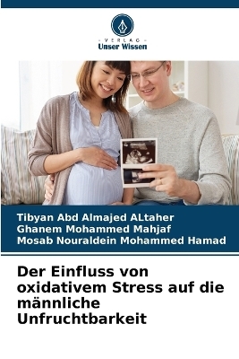 Der Einfluss von oxidativem Stress auf die männliche Unfruchtbarkeit - Tibyan Abd Almajed ALtaher, Ghanem Mohammed Mahjaf, Mosab Nouraldein Mohammed Hamad