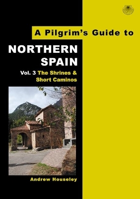 A Pilgrim's Guide to Northern Spain Vol. 3 - Andrew M Houseley