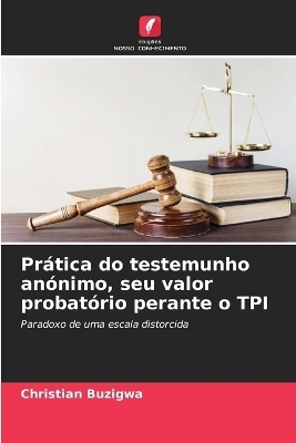 Prática do testemunho anónimo, seu valor probatório perante o TPI - Christian Buzigwa