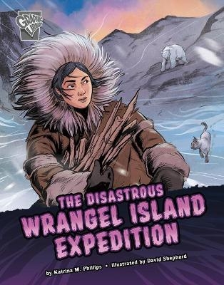 The Disastrous Wrangel Island Expedition - Katrina M Phillips