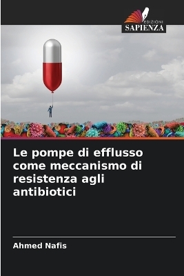 Le pompe di efflusso come meccanismo di resistenza agli antibiotici - Ahmed Nafis