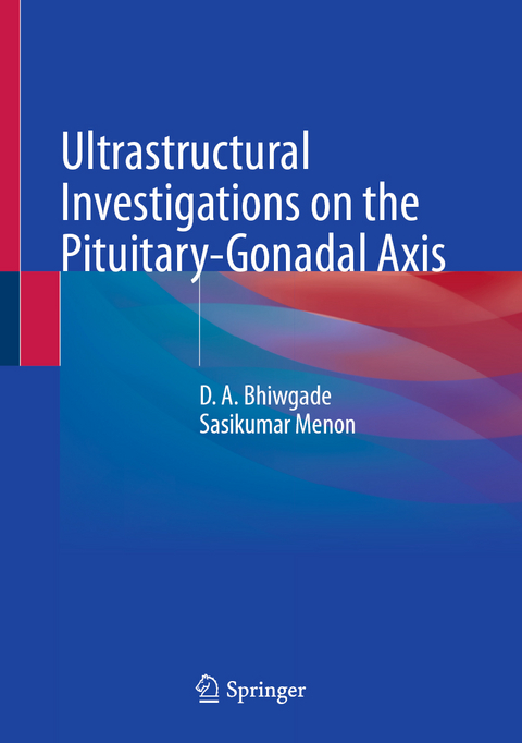 Ultrastructural Investigations on the Pituitary-Gonadal Axis - D. A. Bhiwgade, Sasikumar Menon