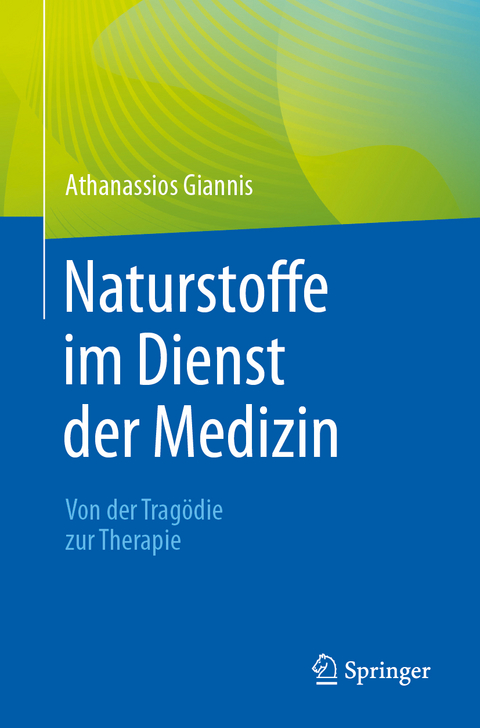 Naturstoffe im Dienst der Medizin - Von der Tragödie zur Therapie - Athanassios Giannis