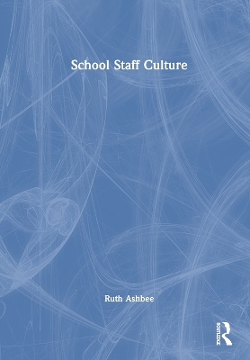 School Staff Culture - Ruth Ashbee