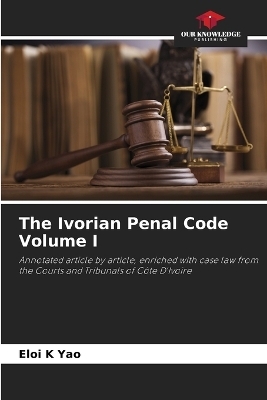 The Ivorian Penal Code Volume I - Eloi K Yao