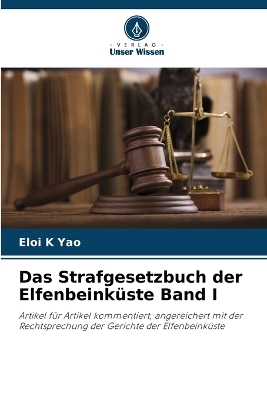 Das Strafgesetzbuch der Elfenbeinküste Band I - Eloi K Yao