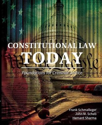 Constitutional Law Today - Frank Schmalleger, John M. Scheb, Hemant K. Sharma